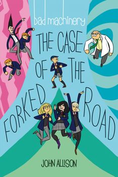 Bad Machinery Vol. 7: The Case of the Forked Road - Book #7 of the Bad Machinery