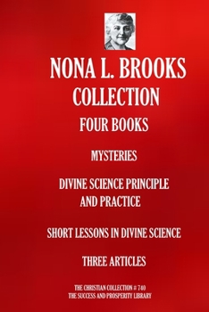 Paperback Nona L. Brooks Collection -- Four Books: Mysteries; Divine Science Principle and Practice; Short Lessons in Divine Science; Three Articles Book