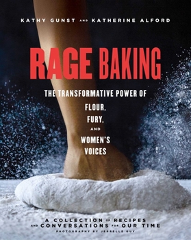 Hardcover Rage Baking: The Transformative Power of Flour, Fury, and Women's Voices: A Cookbook Book