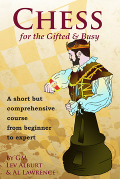 Paperback Chess for the Gifted and Busy: A Short but Comprehensive Course from Beginner to Expert Book