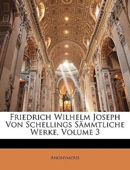 Paperback Friedrich Wilhelm Joseph Von Schellings Sammtliche Werke. Erste Abtheulung. Dritter Band. [German] Book