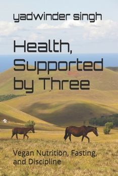 Paperback Health, Supported by Three: Vegan Nutrition, Fasting, and Discipline Book