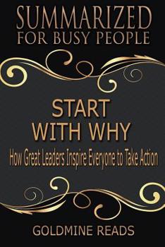 Paperback Start With Why - Summarized for Busy People: How Great Leaders Inspire Everyone to Take Action Book