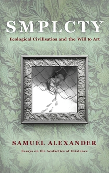 Hardcover S M P L C T Y: Ecological Civilisation and the Will to Art Book