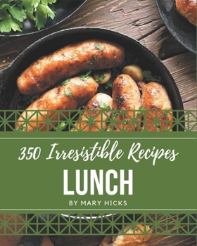 Paperback 350 Irresistible Lunch Recipes: A Lunch Cookbook for Effortless Meals Book