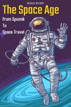 Paperback The Space Age: From Sputnik to Space Travel Book