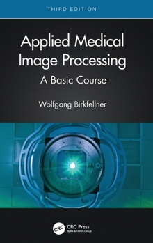 Hardcover Applied Medical Image Processing: A Basic Course Book