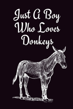 Paperback Just A Boy Who Loves Donkeys: Donkey Themed Gifts - Gift For Donkey Lovers - Great Gift Ideas, Lined Journal To Write In Book