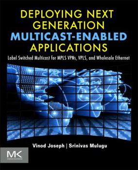 Paperback Deploying Next Generation Multicast-Enabled Applications: Label Switched Multicast for MPLS Vpns, Vpls, and Wholesale Ethernet Book
