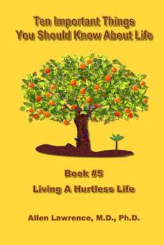 Paperback Ten Important Things You Should Know About Life: Book #5 - Living A Hurtless Life Book