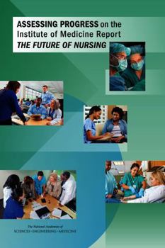 Assessing Progress on the Institute of Medicine Report the Future of Nursing