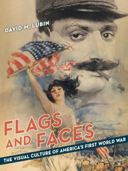 Hardcover Flags and Faces: The Visual Culture of America's First World War Book