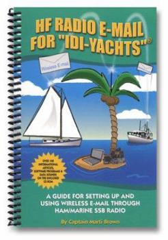 Spiral-bound Hf Radio E-mail for "Idi-Yachts": A Guide for Setting Up and Using Wireless E-mail Through Ham/Marine Ssb Radio Book