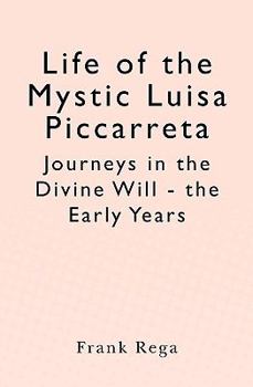 Life of the Mystic Luisa Piccarreta: Journeys in the Divine Will - The Early Years