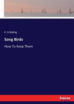 Paperback Song Birds: How To Keep Them Book