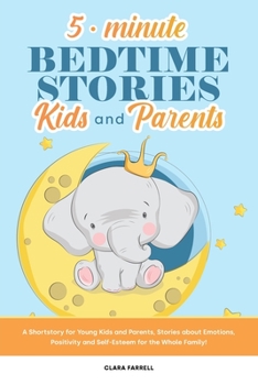5-Minute Bedtime Stories for Kids and Parents: A Shortstory for Young Kids and Parents, Stories about Emotions, Positivity and Self- Esteem for the Whole Family!