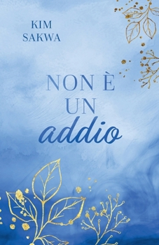 Paperback Non è un addio: Un romance contemporaneo con un viaggio nel tempo [Italian] Book