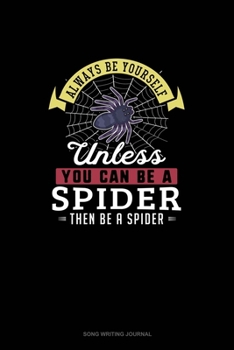 Paperback Always Be Yourself Unless You Can Be A Spider Then Be A Spider: Song Writing Journal Book