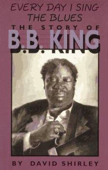 Paperback Every Day I Sing the Blues: The Story of B.B. King Book