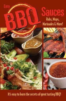 Easy BBQ Sauces: Rubs, Mops, Marinades and More!