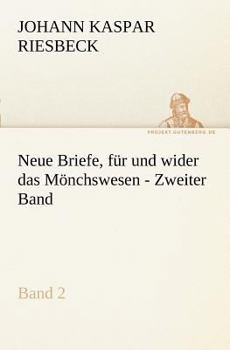 Paperback Neue Briefe, Fur Und Wider Das Monchswesen - Zweiter Band [German] Book