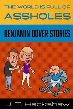 Paperback The World is Full of Assholes: Benjamin Dover Stories Book