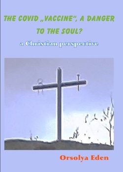 Paperback The Covid 19 Vaccine a danger to your soul? A christian perspective Book
