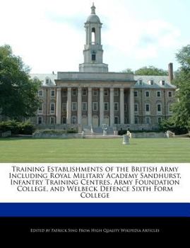 Paperback Training Establishments of the British Army Including Royal Military Academy Sandhurst, Infantry Training Centres, Army Foundation College, and Welbec Book