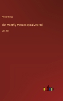 Hardcover The Monthly Microscopical Journal: Vol. XIII Book