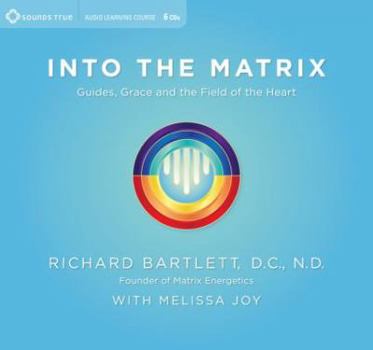 Audio CD Into the Matrix: Guides, Grace, and the Field of the Heart Book