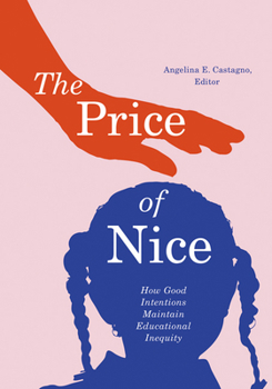 Paperback The Price of Nice: How Good Intentions Maintain Educational Inequity Book