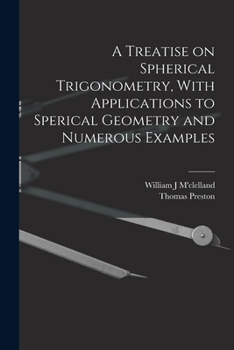 Paperback A Treatise on Spherical Trigonometry, With Applications to Sperical Geometry and Numerous Examples Book