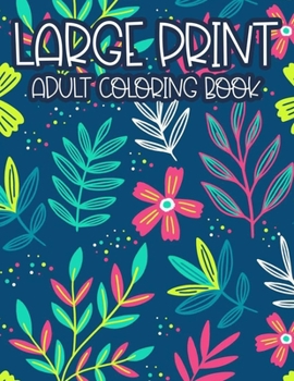 Paperback Large Print Adult Coloring Book: Simple Illustrations, Designs, And Patterns Of Spring For Elderly Adults To Color, Relaxing Coloring Pages For Senior [Large Print] Book