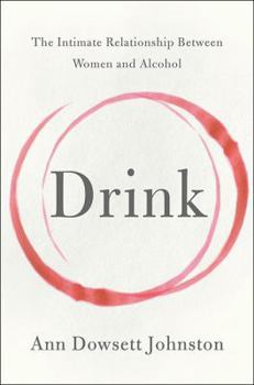 Hardcover Drink: The Intimate Relationship Between Women and Alcohol Book
