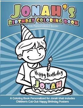 Jonah's Birthday Coloring Book Kids Personalized Books : A Coloring Book Personalized for Jonah That Includes Children's Cut Out Happy Birthday Posters