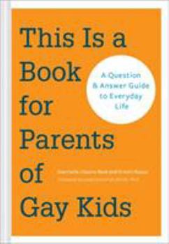Paperback This Is a Book for Parents of Gay Kids: A Question & Answer Guide to Everyday Life Book