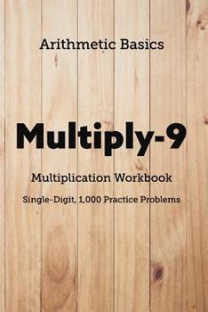 Paperback Arithmetic Basics Multiply-9 Multiplication Workbooks, Single-Digit, 1,000 Practice Problems Book