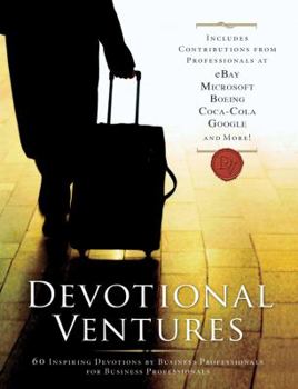 Hardcover Devotional Ventures: 60 Inspiring Devotions by Business Professionals for Business Professionals Book