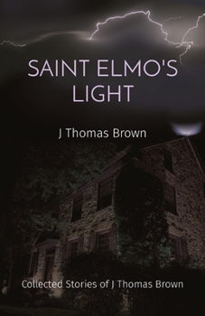 Paperback Saint Elmo's Light: Collected Stories of J Thomas Brown Book