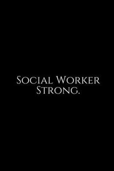 Social Worker Strong: Social Worker Gifts, Gifts For Social Workers, Social Work Notebook, Social Work Gifts, 6x9 College Ruled Notebook.  Lined ... Diary / Thanksgiving Gift For Social Worker.