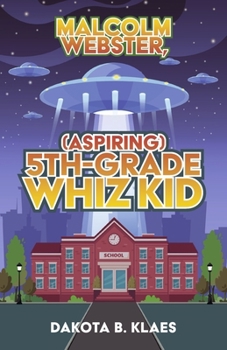 Paperback Malcolm Webster, (Aspiring) 5th-Grade Whiz Kid: Volume 1 Book
