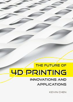 Hardcover The Future of 4D Printing: Innovations and Applications Book