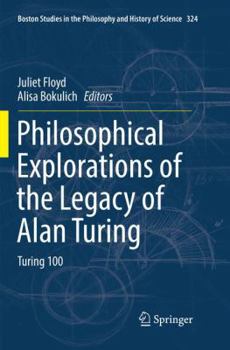 Paperback Philosophical Explorations of the Legacy of Alan Turing: Turing 100 Book