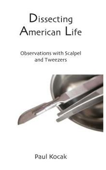 Paperback Dissecting American Life: Observations with Scalpel and Tweezers Book
