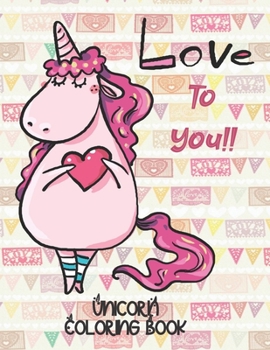 Love To You!! - Unicorn Coloring Book: Gorgeous Gift for Unicorn Loving Girls