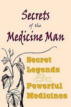 SECRETS of the MEDICINE MAN - Secret Legends & Powerful Medicines
