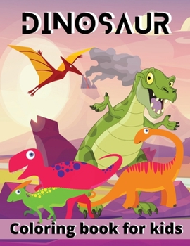 Dinosaur coloring book for kids: Amazing dinosaurs coloring pages for boys or girls Dinosaur coloring book for kids ages 4-8, 8-12+ Dinosaur Activity ... kids or toddlers Coloring gift for kids