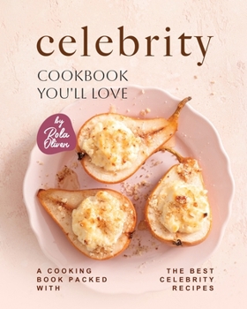 Paperback Celebrity Cookbook You'll Love: A Cooking Book Packed with the Best Celebrity Recipes Book