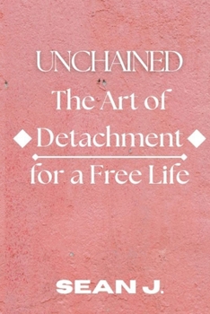 Paperback Unchained: The Art of Detachment For a Free Life Book
