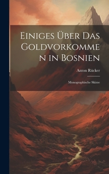Hardcover Einiges Über Das Goldvorkommen in Bosnien: Monographische Skizze [German] Book